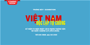 Trưng bày chuyên đề “Việt Nam - Độc lập, Tự cường”- Kỷ niệm 75 năm Ngày Cách mạng Tháng Tám và Quốc khánh 2/9 (1945-2020)