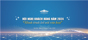 Hội nghị Khách hàng năm 2024 “Bảo tàng Hồ Chí Minh – Hành trình kết nối văn hóa”