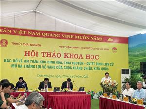 Hội thảo khoa học: “Bác Hồ về An toàn khu Định Hóa, Thái Nguyên - Quyết định lịch sử mở ra thắng lợi vẻ vang của cuộc kháng chiến, kiến quốc”